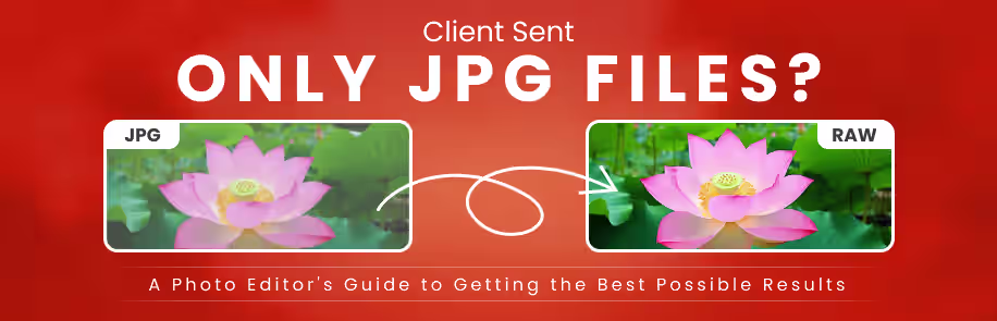 Client Sent Only JPG Files? A Photo Editor's Guide to Getting the Best Possible Results