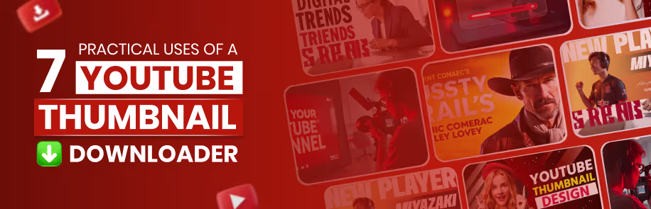 7 Practical Uses of a YouTube Thumbnail Downloader