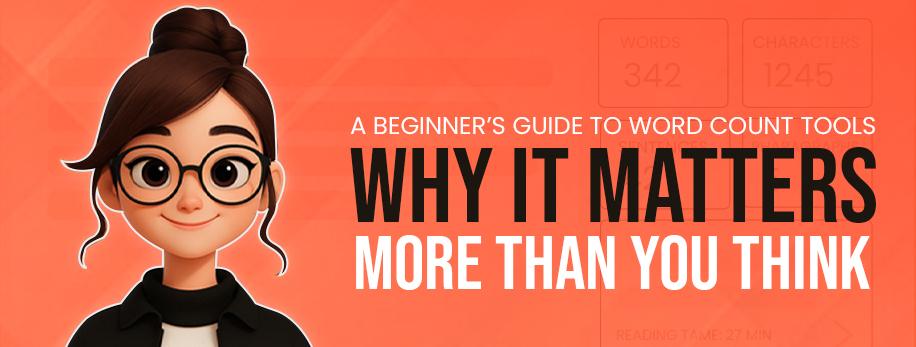 A Beginner’s Guide to Word Count Tools – Why It Matters More Than You Think