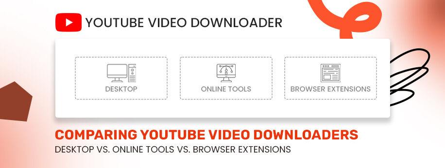 Comparing YouTube Video Downloaders: Desktop vs. Online Tools vs. Browser Extensions