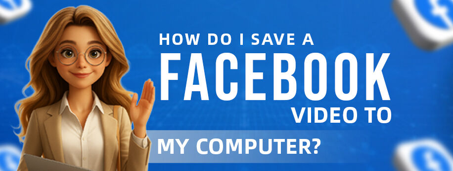 How do I save a Facebook video to my computer?